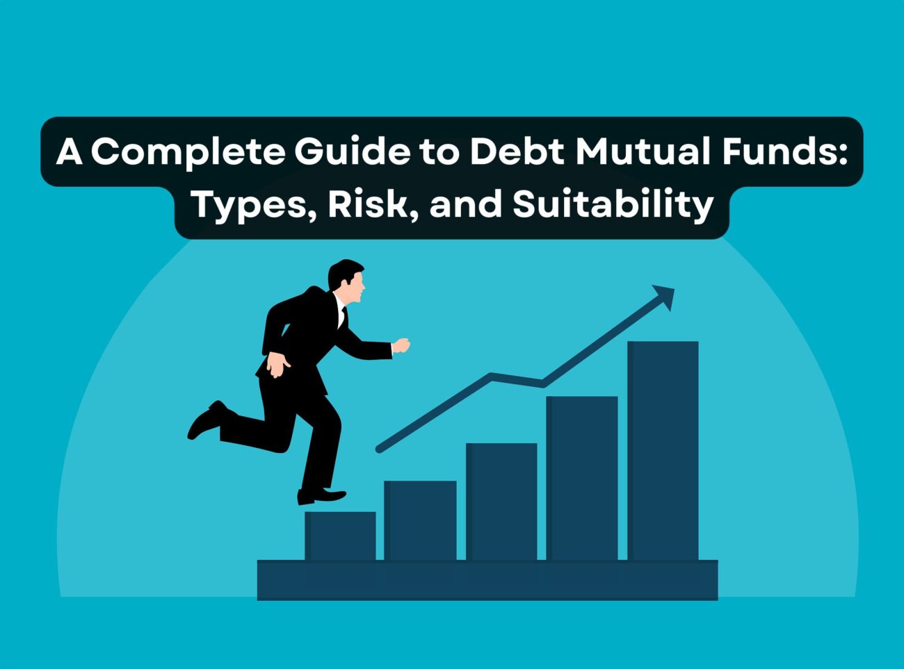 A Complete Guide to Debt Mutual Funds Types, Risk, and Suitability