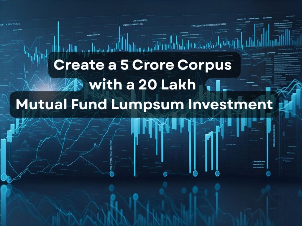 Create a 5 Crore Corpus with a 20 Lakh Mutual Fund Lumpsum Investment