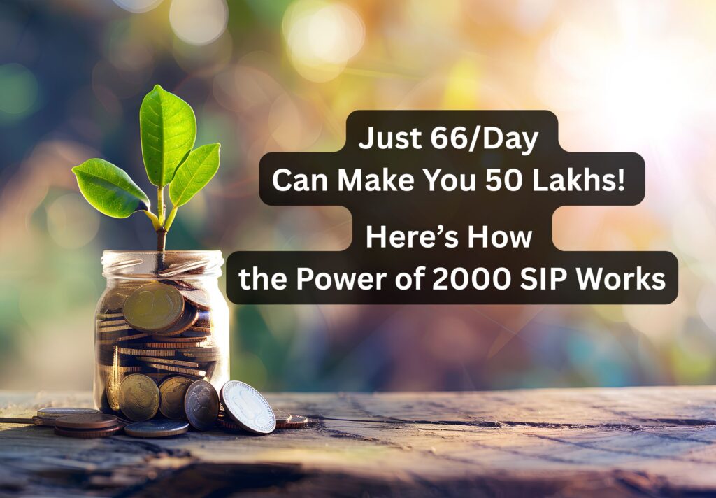 Just Rs 66Day Can Make You Rs 50 Lakhs! Here’s How the Power of 2000 SIP Works