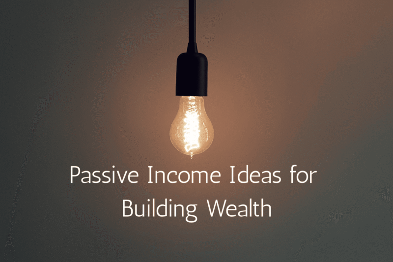 Passive Income Ideas for Building Wealth: Your Ultimate Guide to Financial Freedom