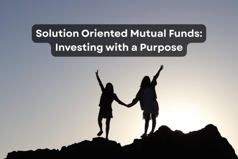 Solution Oriented Mutual Funds: Investing with a Purpose