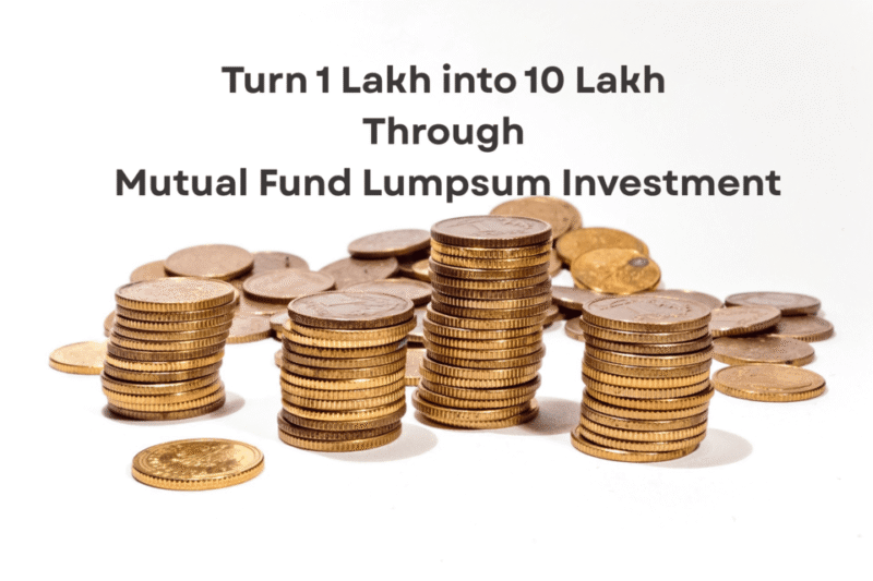 How to Turn 1 Lakh into 10 Lakh Through Mutual Fund Lumpsum Investment