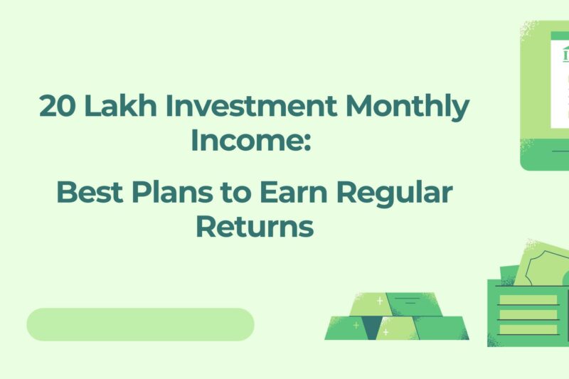 20 Lakh Investment Monthly Income: Best Plans to Earn Regular Returns